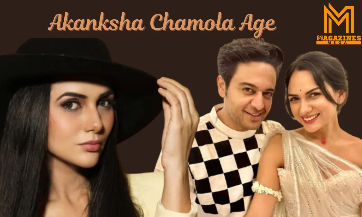 Akanksha Chamola Age
